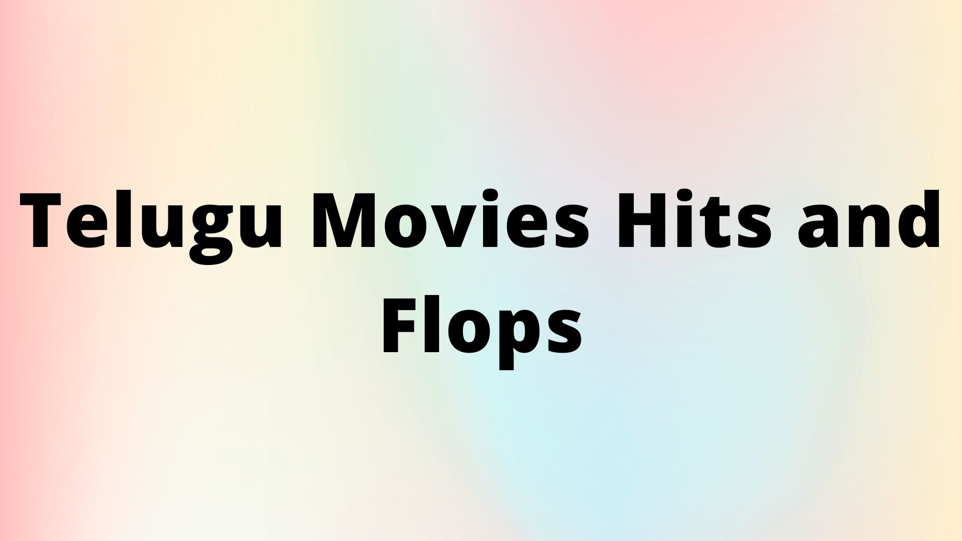 Telugu Movies Hits and Flops