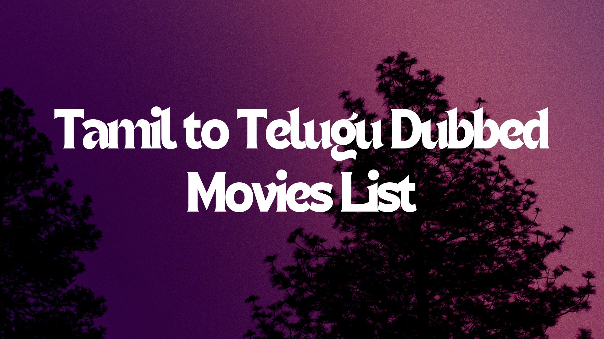 Tamil to Telugu Dubbed Movies List